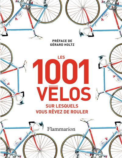 Les 1001 vélos sur lesquelles vous rêvez de rouler