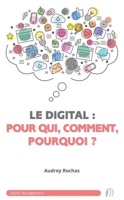 Le digital : pour qui, comment, pourquoi ?
