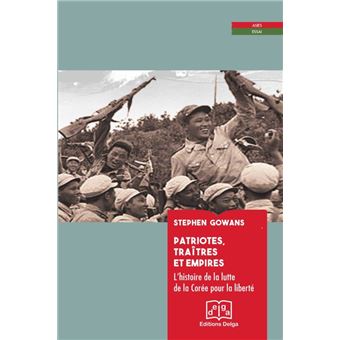 Patriotes, traitres et empires l'histoire de la lutte de la Corée pour la liberté