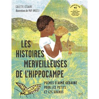 Les Histoires merveilleuses de l'hippocampe. Poèmes d'Aimé Césaire pour les petits et les grands