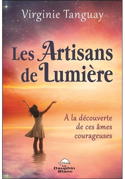 Les Artisans de Lumière - A la découverte de ces âmes courageuses