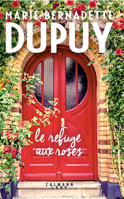 Le Refuge aux roses - Marie-Bernadette Dupuy - broché