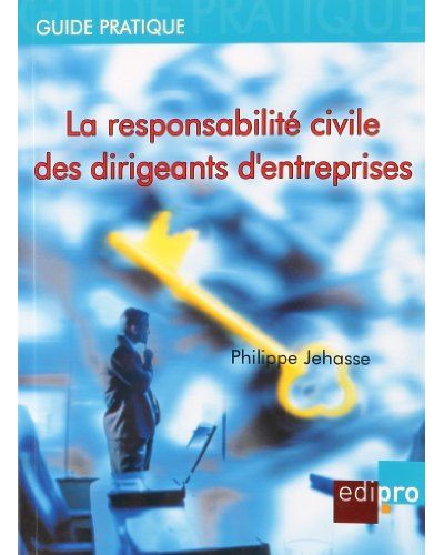 La responsabilité civile des dirigeants d'entreprises -  Jehasse p. - broché