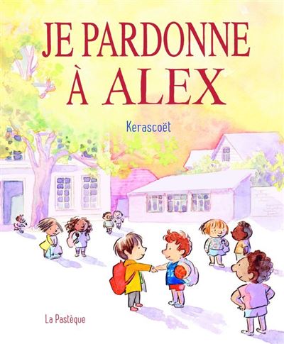 Je pardonne à Alex. Une histoire toute simple pour bien s entendre -  Kerascoët - cartonné