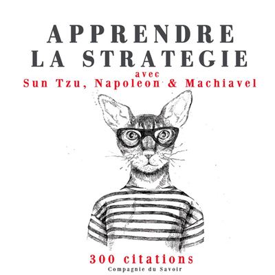 Apprendre la stratégie avec Sun Tzu, Machiavel, Napoléon -  Collectif - Texte lu (CD)