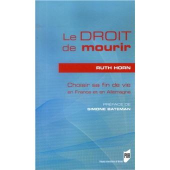 Droit de mourir Choisir sa fin de vie en France et en Allemagne