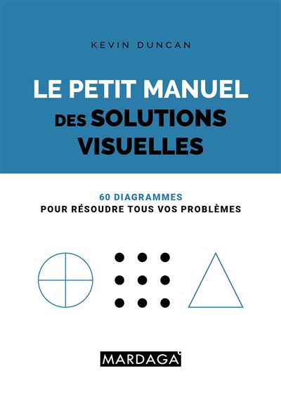 Petit manuel des diagrammes 60 solutions visuelles a tous vo