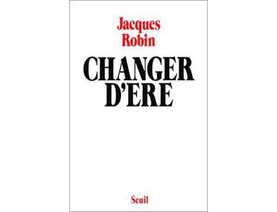 Changer d'ère - Jacques Robin - (donnée non spécifiée)