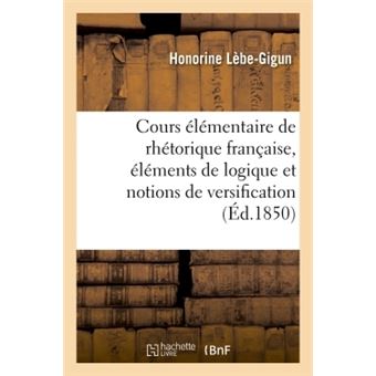 Cours élémentaire de rhétorique française, précédé d'éléments de logique