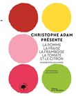 Christophe Adam présente la pomme, la fraise, la framboise, la tomate et le citron. En 215 recettes