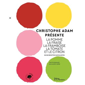 Christophe Adam présente la pomme, la fraise, la framboise, la tomate et le citron. En 215 recettes