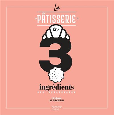 La patisserie en 3 ingredients