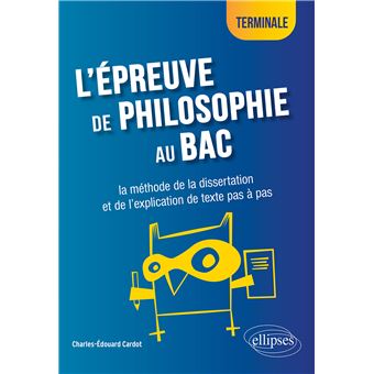 L'épreuve de philosophie au bac : la méthode de la dissertation et de l'explication de texte pas à pas - Terminale
