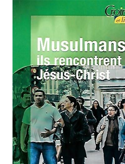 Musulmans, ils rencontrent Jésus Christ