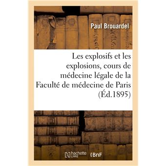 Les explosifs et les explosions, cours de médecine légale de la Faculté de médecine de Paris