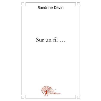 Sur un fil ... - broché - Sandrine Davin - Achat Livre | fnac