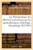 De la Thérapeutique des affections cancéreuses par les agents physiques, hydrologie, climatologie
