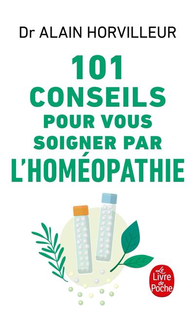 101 conseils pour vous soigner par l'homéopathie - Docteur Alain Horvilleur - Poche