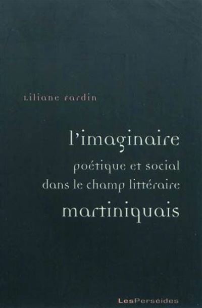L'imaginaire poétique et social dans le champ littéraire martiniquais - Liliane Fardin - broché