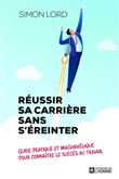 Réussir sa carrière sans s'éreinter - Guide pratique et machiavélique pour connaître le succès au tr