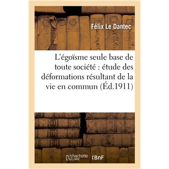 L'égoïsme seule base de toute société : étude des déformations résultant de la vie en commun