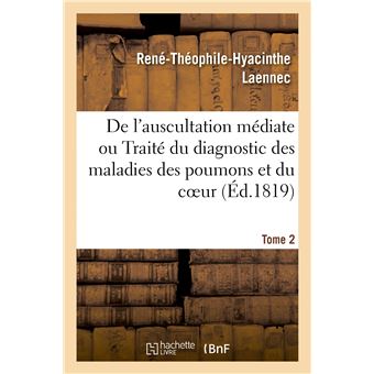 De l'auscultation médiate ou Traité du diagnostic des maladies des poumons et du coeur