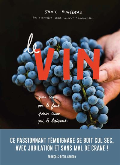 Le Vin par ceux qui le font pour ceux qui le boivent - Sylvie Augereau - broché