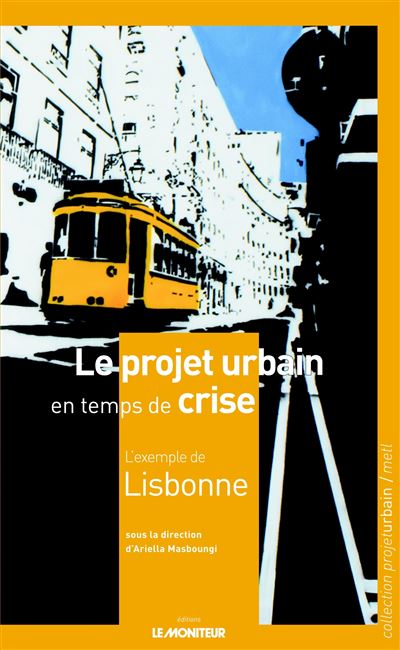 Le projet urbain en temps de crise : l'exemple de Lisbonne - Ariella Masboungi - broché