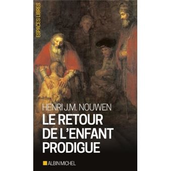 Le Retour De L Enfant Prodigue Revenir A La Maison Poche Henri J M Nouwen Rollande Bastien Achat Livre Fnac