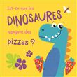 Est-ce que les dinosaures mangent des pizzas ?