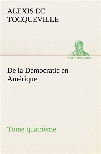 De la democratie en amerique tome quatrieme