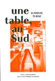 Une table, au Sud. Ludovic Turac