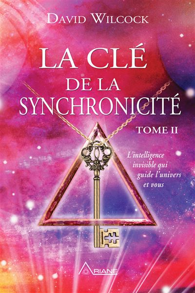 La clé de la synchronicité - L'intelligence invisible qui guide l'univers et vous