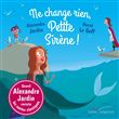 Ne change rien, Petite Sirène !