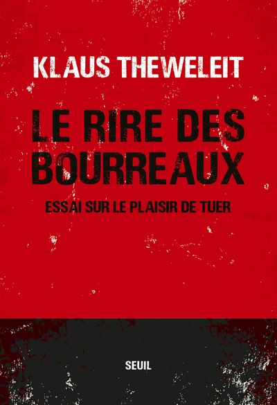 Le Rire des bourreaux. Essai sur le plaisir de tuer - Klaus Theweleit - broché