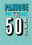 Panique pas, t'as que 50 ans