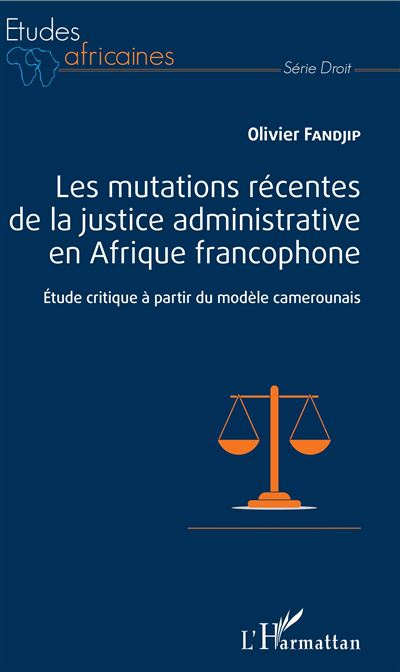 Les mutations récentes de la justice administrative en Afrique francophone
