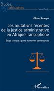 Les mutations récentes de la justice administrative en Afrique francophone