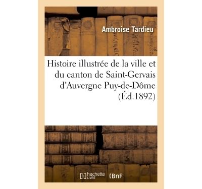 Histoire illustree de la ville et du canton de saint-gervais
