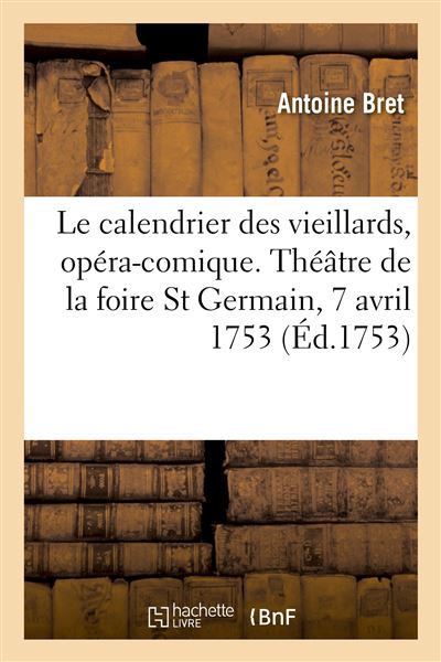 Le calendrier des vieillards, opéra-comique en un acte - Antoine Bret - broché