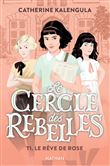 Le Cercle des rebelles T1: Le rêve de Rose