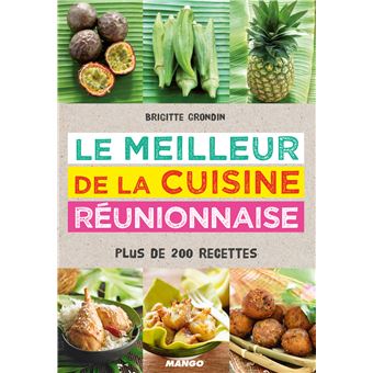 Le Meilleur De La Cuisine Reunionnaise Plus De 200 Recettes Broche Brigitte Grondin Achat Livre Fnac