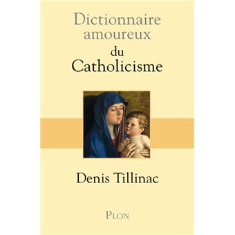 Dictionnaire Amoureux Du Catholicisme Broche Denis Tillinac Alain Bouldouyre Achat Livre Ou Ebook Fnac