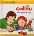 Caillou aime son papa