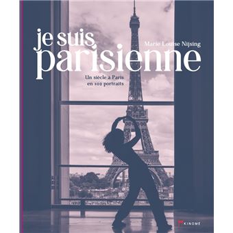 Je suis Parisienne - Un siècle à Paris en 102 portraits