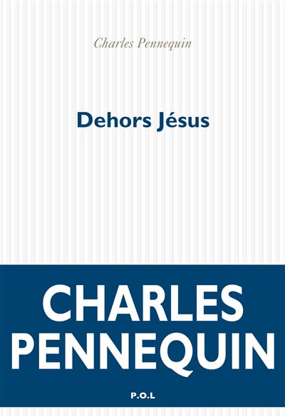 Dehors Jésus - Charles Pennequin - P.o.l. - broché - Roman