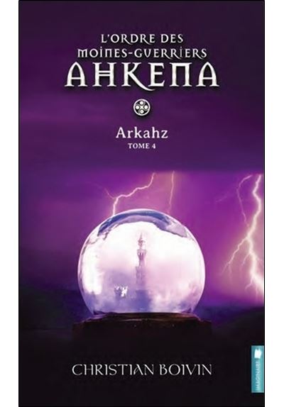L'ordre des moines-guerriers Ahkena - T4 : Arkahz