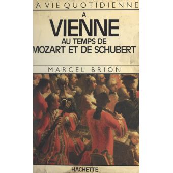 La vie quotidienne à Vienne au temps de Mozart et de Schubert - 1