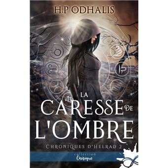 La Caresse De L Ombre Chroniques D Helrad T2 Tome 2 Dernier Livre De H P Odhalis Precommande Date De Sortie Fnac