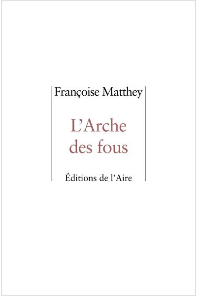 L'ARCHE DES FOUS - Françoise Matthey - broché